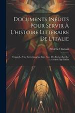 Documents Inédits Pour Servir À L'histoire Littéraire De L'italie: Depuis Le Viiie Siècle Jusqu'au Xiiie, Avec Des Recherches Sur Le Moyen Âge Italien