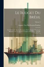 Le Budget Du Brésil: Ou, Recherches Sur Les Ressources De Cet Empire Dans Leurs Rapports Avec Les Intérêts Européens Du Commerce Et De L'émigration; Volume 2