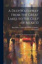 A Deep Waterway From the Great Lakes to the Gulf of Mexico: Papers Before the Western Society of Engineers