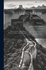 Sketches of China: Partly During an Inland Journey of Four Months, Between Peking, Nanking, and Canton; With Notices and Observations Relative to the Present War; Volume 2