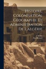 Histoire, Colonisation, Géographie Et Administration De L'algérie