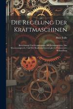 Die Regelung Der Kraftmaschinen: Berechnung Und Konstruktion Der Schwungräder, Des Massenausgleichs Und Der Kraftmaschinenregler in Elementarer Behandlung