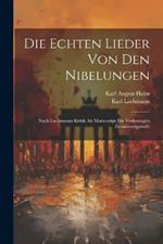 Die echten Lieder von den Nibelungen: Nach Lachmanns Kritik als manuscript für Vorlesungen zusammengestellt