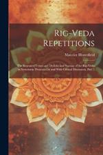 Rig-Veda Repetitions: The Repeated Verses and Distichs and Stanzas of the Rig-Veda in Systematic Presentation and With Critical Discussion, Part 1