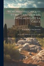 Mémoires Historiques Et Militaires Sur Les Événements De La Grèce: Depuis 1822, Jusqu'au Combat De Navarin; Volume 2