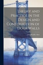 Theory and Practice in the Design and Construction of Dock Walls