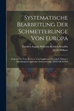 Systematische Bearbeitung Der Schmetterlinge Von Europa: Zugleich Als Text, Revision Und Supplement Zu Jakob Hübner's Sammlung Europäischer Schmetterlinge, ERSTER BAND