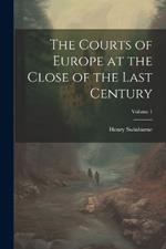 The Courts of Europe at the Close of the Last Century; Volume 1