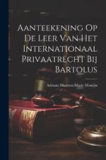 Aanteekening Op De Leer Van Het Internationaal Privaatrecht Bij Bartolus