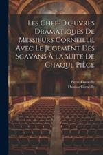 Les Chef-D'oeuvres Dramatiques De Messieurs Corneille, Avec Le Jugement Des Scavans À La Suite De Chaque Pièce