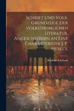 Schrift Und Volk. Grundzüge der volksthümlichen Literatur, angeschlossen an eine Charakteristik J. P. Hebel's.