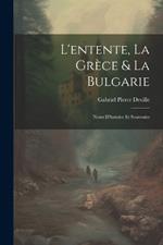 L'entente, La Grèce & La Bulgarie: Notes D'histoire Et Souvenirs