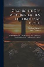 Geschichte Der Altchristlichen Litteratur Bis Eusebius: Th. Die Chronologie: 1. Bd. Bis Irenäus. Nebst Einleitenden Untersuchungen. 2. Bd. Von Irenaeus Bis Eusebius