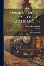 Opinions of the Press On the Fairlie Engine: Being a Series of Articles Reprinted From the Leading Scientific and Other Journals