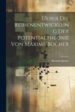 Ueber die Reihenentwicklung der Potentialtheorie von Maxime Bocher