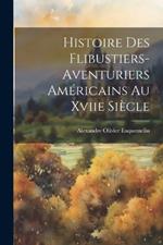 Histoire Des Flibustiers-Aventuriers Américains Au Xviie Siècle