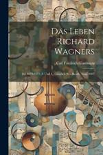 Das Leben Richard Wagners: Bd. 1872-1877. 3. Und 4., Gänzlich Neu Bearb. Ausg. 1907