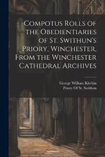 Compotus Rolls of the Obedientiaries of St. Swithun's Priory, Winchester, From the Winchester Cathedral Archives