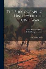 The Photographic History of the Civil War ...: The Decisive Battles