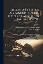 Mémoires Et Lettres De François-Joachim De Pierre, Cardinal De Bernis (1715-1758): Publiés Avec L'autorisation De Sa Famille D'après Les Manuscrits Inédits; Volume 2