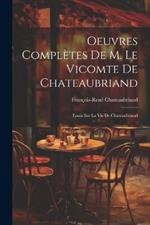 Oeuvres Complètes De M. Le Vicomte De Chateaubriand: Essais Sur La Vie De Chateaubriand