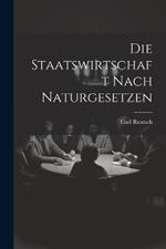 Die Staatswirtschaft nach Naturgesetzen