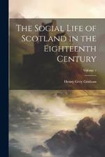 The Social Life of Scotland in the Eighteenth Century; Volume 1