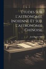 Études Sur L'astronomie Indienne Et Sur L'astronomie Chinoise