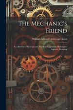 The Mechanic's Friend: A Collection of Receipts and Practical Suggestions Relating to Aquaria, Bronzing