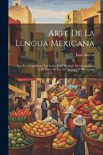 Arte De La Lengua Mexicana: Que Fué Usual Entre Los Indios Del Obispado De Guadalajara Y De Parte De Los De Durango Y Michoacán