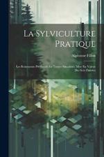 La Sylviculture Pratique: Les Boisements Productifs En Toutes Situations. Mise En Valeur Des Sols Pauvres