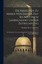 Die Israeliten Zu Mekka Von Davids Zeit Bis In's Fünfte Jahrhundert Unsrer Zeitrechnung: Ein Beitrag Zur Alttestamentlichen Kritik Und Erforschung Des Ursprungs Des Islams