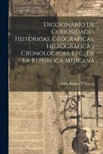 Diccionario De Curiosidades Historicas, Geograficas, Hierograficas, Cronologicas, Etc., De La Republica Mejicana