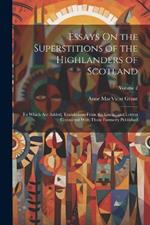 Essays On the Superstitions of the Highlanders of Scotland: To Which Are Added, Translations From the Gaelic, and Letters Connected With Those Formerly Published; Volume 2