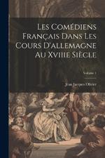 Les Comédiens Français Dans Les Cours D'allemagne Au Xviiie Siècle; Volume 1