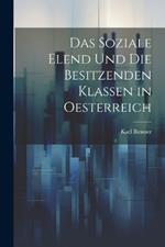 Das Soziale Elend Und Die Besitzenden Klassen in Oesterreich