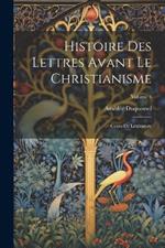 Histoire Des Lettres Avant Le Christianisme: Cours De Littérature; Volume 1