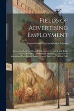 Fields of Advertising Employment; Advertising Letters; House Publications; Technical and Trade Paper Advertising; Mail-Order Advertising; the Law an Advertising Man Should Know; How to Enter the Practical Field