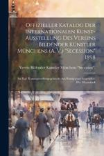 Offizieller Katalog Der Internationalen Kunst-Ausstellung Des Vereins Bildender Künstler Münchens (A. V.) 