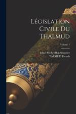 Législation Civile Du Thalmud; Volume 1