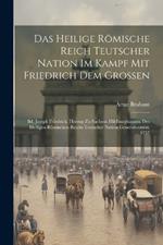 Das Heilige Römische Reich Teutscher Nation Im Kampf Mit Friedrich Dem Grossen: Bd. Joseph Friedrich, Herzog Zu Sachsen-Hildburghausen, Des Heiligen Römischen Reichs Teutscher Nation Generalissimus. 1757