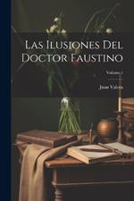 Las Ilusiones Del Doctor Faustino; Volume 1