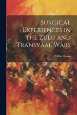 Surgical Experiences in the Zulu and Transvaal Wars