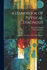 A Handbook of Physical Diagnosis: Comprising the Throat, Thorax, and Abdomen