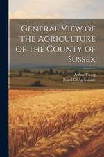 General View of the Agriculture of the County of Sussex