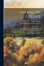 Affaire Du Collier: Mémoires Inédits Du Comte De Lamotte-Valois Sur Sa Vie Et Son Époque (1754-1830) Publiés D'après Le Manuscrit Autographe Avec Un Historique Préliminaire, Des Pièces Justificatives Et Des Notes