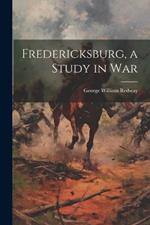 Fredericksburg, a Study in War