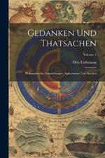 Gedanken Und Thatsachen: Philosophische Abhandlungen, Aphorismen Und Studien; Volume 1