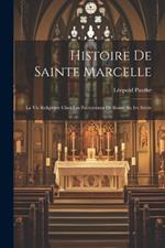 Histoire De Sainte Marcelle: La Vie Religieuse Chez Les Patriciennes De Rome Au Ive Siècle