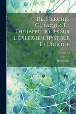 Recherches Cliniques Et Thérapeutiques Sur L'épilepsie, L'hystérie Et L'idiotie; Volume 24